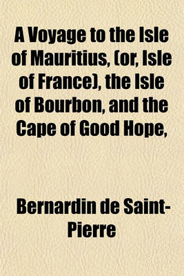 Book cover for A Voyage to the Isle of Mauritius, (Or, Isle of France), the Isle of Bourbon, and the Cape of Good Hope,   With Observations and Reflections Upon Nature and Mankind