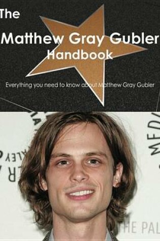 Cover of The Matthew Gray Gubler Handbook - Everything You Need to Know about Matthew Gray Gubler