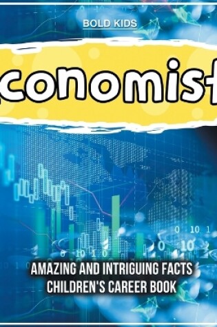 Cover of Economists Amazing And Intriguing Facts Children's Career Book