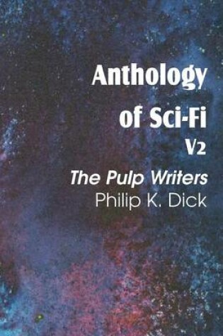 Cover of Anthology of Sci-Fi V2, the Pulp Writers - Philip K. Dick