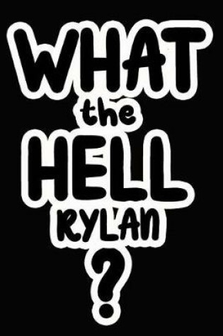 Cover of What the Hell Rylan?