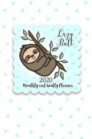 Cover of Lazy Butt 2020 Monthly and Weekly Planner