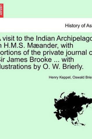 Cover of A Visit to the Indian Archipelago, in H.M.S. Maeander, with Portions of the Private Journal of Sir James Brooke ... with Illustrations by O. W. Brierly.