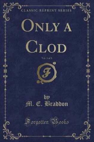 Cover of Only a Clod, Vol. 3 of 3 (Classic Reprint)