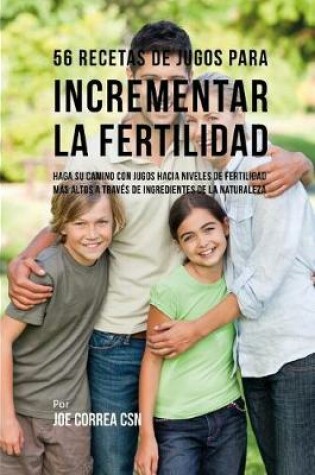 Cover of 56 Recetas de Jugos Para Incrementar La Fertilidad