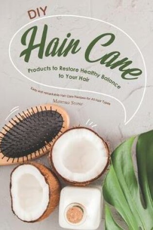 Cover of DIY Hair Care Products to Restore Healthy Balance to Your Hair