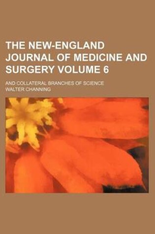 Cover of The New-England Journal of Medicine and Surgery; And Collateral Branches of Science Volume 6