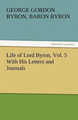 Book cover for Life of Lord Byron, Vol. 5 With His Letters and Journals