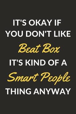 Book cover for It's Okay If You Don't Like Beat Box It's Kind Of A Smart People Thing Anyway