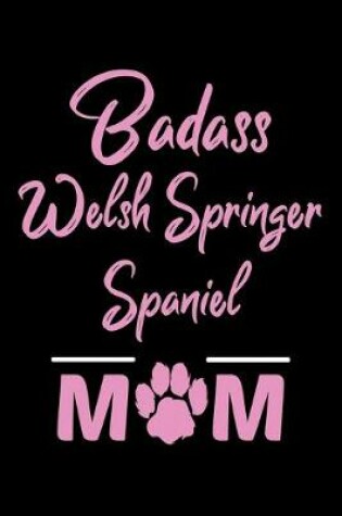 Cover of Badass Welsh Springer Spaniel Mom