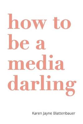 Cover of How to Be a Media Darling