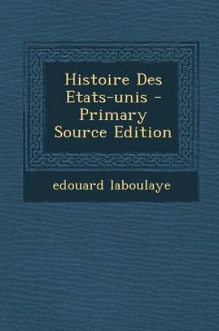 Cover of Histoire Des Etats-Unis - Primary Source Edition