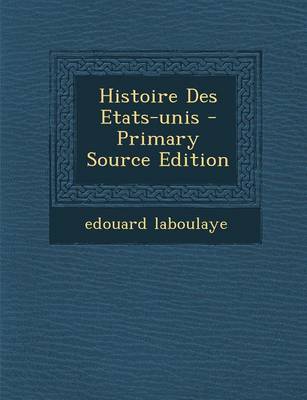 Book cover for Histoire Des Etats-Unis - Primary Source Edition