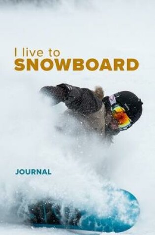 Cover of I live To Snowboard Journal