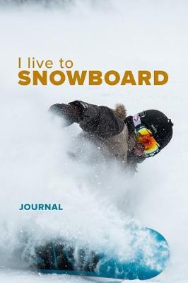 Book cover for I live To Snowboard Journal