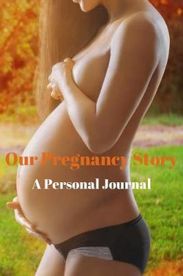 Book cover for Our Pregnancy Story A Personal Journal