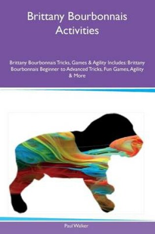 Cover of Brittany Bourbonnais Activities Brittany Bourbonnais Tricks, Games & Agility Includes