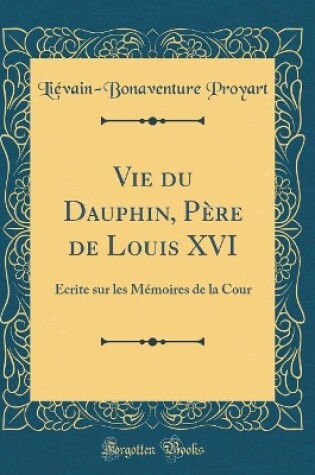 Cover of Vie Du Dauphin, Pere de Louis XVI