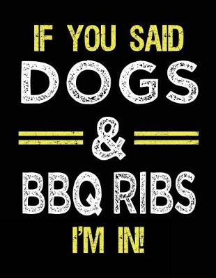 Book cover for If You Said Dogs & BBQ Ribs I'm In