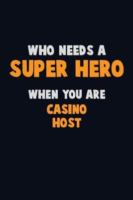 Book cover for Who Need A SUPER HERO, When You Are Casino Host