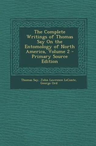Cover of The Complete Writings of Thomas Say on the Entomology of North America, Volume 2 - Primary Source Edition