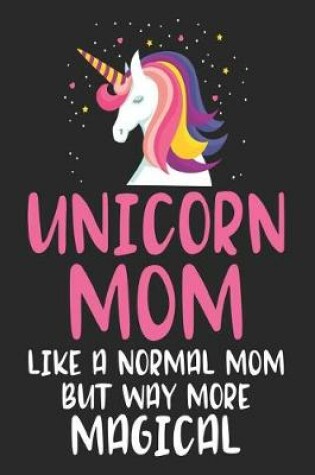 Cover of Unicorn Mom Like a Normal Mom But Way More Magical