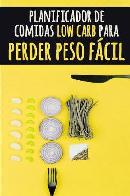 Book cover for Planificador de Comidas Low Carb para Perder Peso Fácil