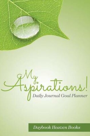 Cover of My Aspirations! Daily Journal Goal Planner