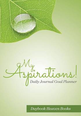 Book cover for My Aspirations! Daily Journal Goal Planner