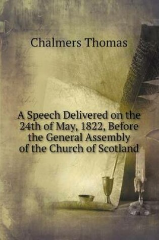 Cover of A Speech Delivered on the 24th of May, 1822, Before the General Assembly of the Church of Scotland