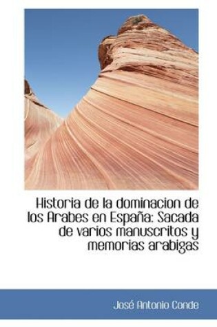 Cover of Historia de La Dominacion de Los Arabes En Espa a