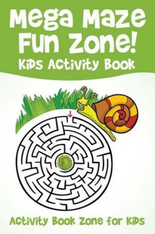 Cover of Mega Maze Fun Zone! Kids Activity Book