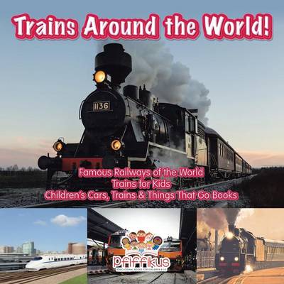 Book cover for Trains Around the World! Famous Railways of the World - Trains for Kids - Children's Cars, Trains & Things That Go Books