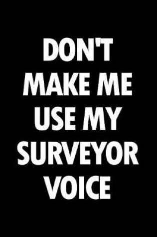 Cover of Don't Make Me Use My Surveyor Voice