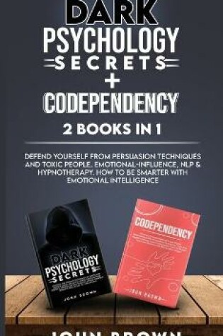 Cover of Dark Psychology Secrets + Codependency 2 Books In 1