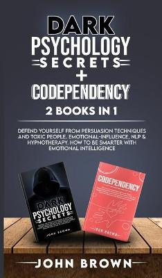 Book cover for Dark Psychology Secrets + Codependency 2 Books In 1