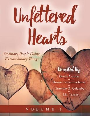 Book cover for Unfettered Hearts Ordinary People Doing Extraordinary Things Volume 1