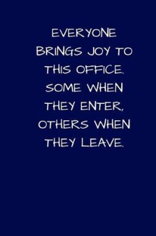 Cover of Everyone Brings Joy To This Office. Some When They Enter, Others When They Leave