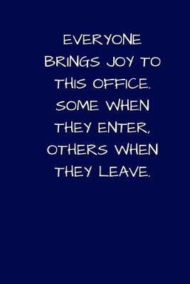 Cover of Everyone Brings Joy To This Office. Some When They Enter, Others When They Leave