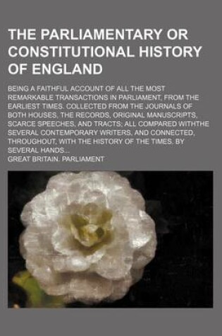 Cover of The Parliamentary or Constitutional History of England (Volume 4); Being a Faithful Account of All the Most Remarkable Transactions in Parliament, Fro