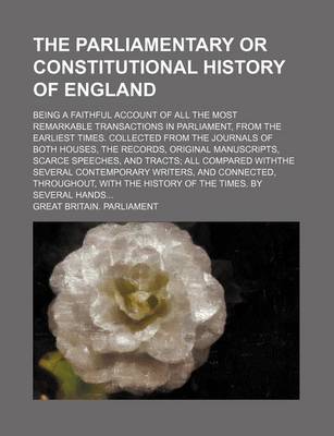 Book cover for The Parliamentary or Constitutional History of England (Volume 4); Being a Faithful Account of All the Most Remarkable Transactions in Parliament, Fro