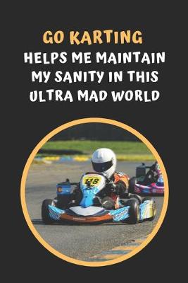 Book cover for Go Karting Helps Me Maintain My Sanity In This Ultra Mad World