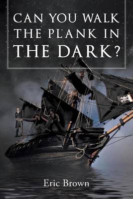 Book cover for Can You Walk the Plank in the Dark?