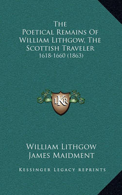 Book cover for The Poetical Remains of William Lithgow, the Scottish Traveler