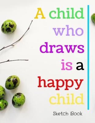 Book cover for A Child Who Draws Is A Happy Child