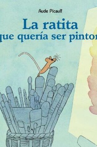 Cover of La Ratita Que Queria Ser Pintora