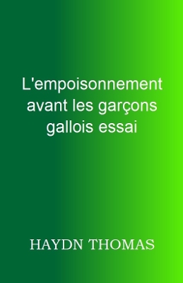 Book cover for Le empoisonnement avant les garcons gallois essai