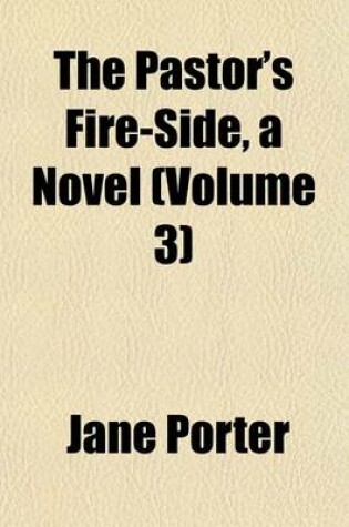 Cover of The Pastor's Fire-Side, a Novel (Volume 3)