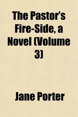 Book cover for The Pastor's Fire-Side, a Novel (Volume 3)