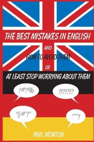 Cover of The Best Mistakes In English and How To Avoid Them or At Least Stop Worrying About Them